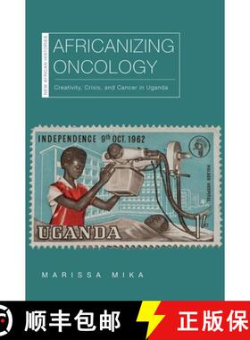 【3-4周达】Africanizing Oncology: Creativity, Crisis, and Cancer in Uganda [9780821425091]