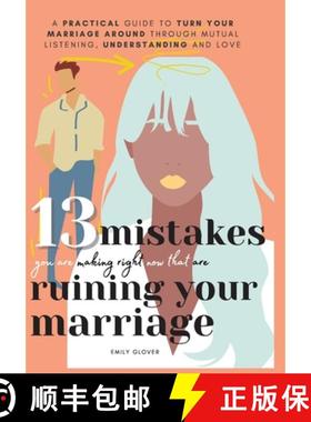 预订 13 Mistakes You Are Making Right Now That Are Ruining Your Marriage: A Practical Guide to Turn Y... [9781777275723]