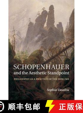 【3-4周达】Schopenhauer and the Aesthetic Standpoint: Philosophy as a Practice of the Sublime [9781107570252]