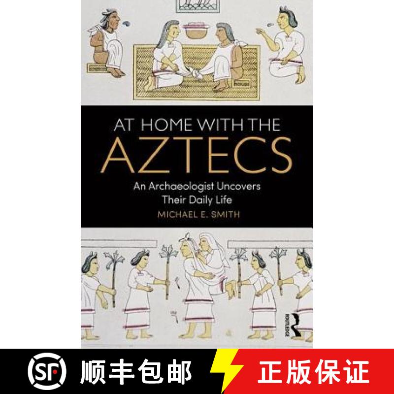 【3-4周达】At Home with the Aztecs : An Archaeologist Uncovers Their Daily Life [9781138100749]
