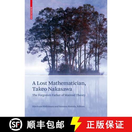 【3-4周达】精装 A Lost Mathematician, Takeo Nakasawa: The Forgotten Father of Matroid Theory [9783764385729]