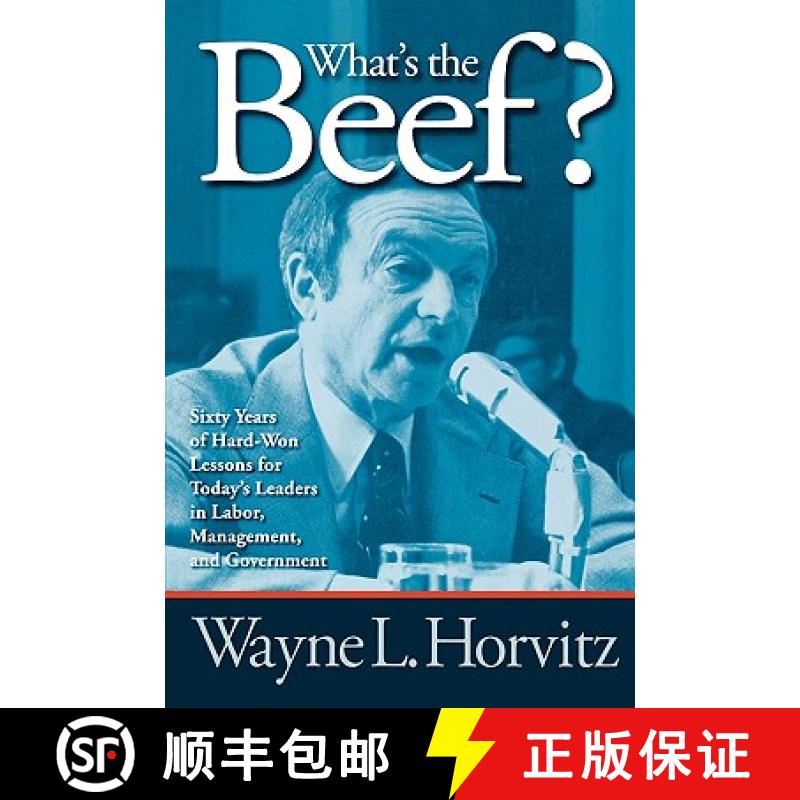 【3-4周达】What's the Beef? : Sixty Years of Hard-Won Lessons for Today's Leaders in Labor, Managemen... [9780761844815]