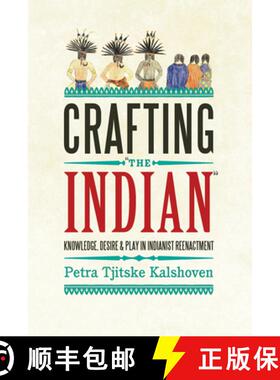 【3-4周达】Crafting 'The Indian': Knowledge, Desire, and Play in Indianist Reenactment [9780857453440]
