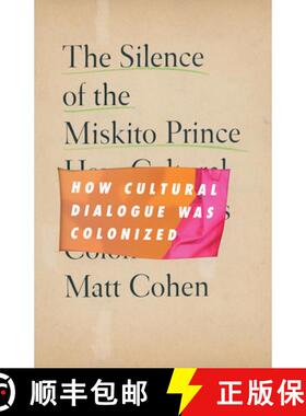 【3-4周达】The Silence of the Miskito Prince: How Cultural Dialogue Was Colonized [9781517913953]