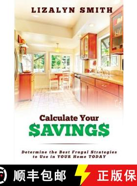 预订 Calculate Your Savings: Determine the Best Frugal Strategies to Use in Your Home Today [9780986301803]