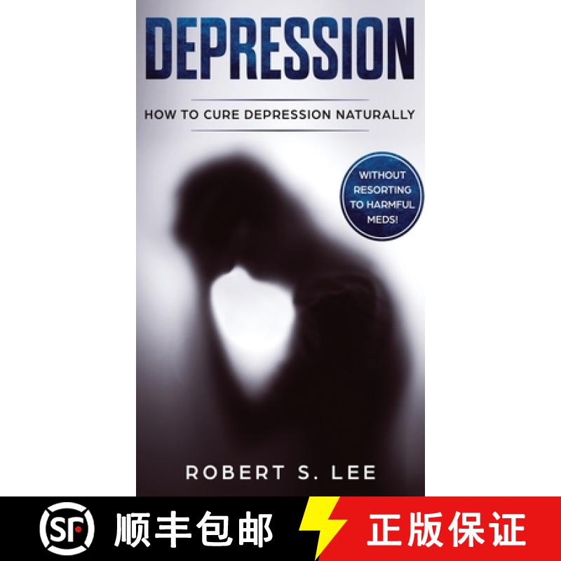 【3-4周达】Depression: How to Cure Depression Naturally Without Resorting to Harmful Meds [9781646949533]