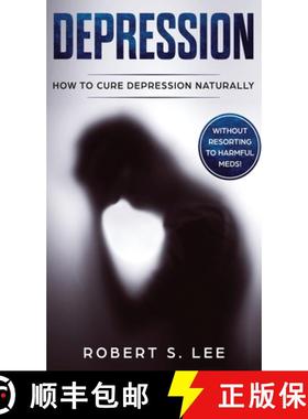 【3-4周达】Depression: How to Cure Depression Naturally Without Resorting to Harmful Meds [9781646949533]