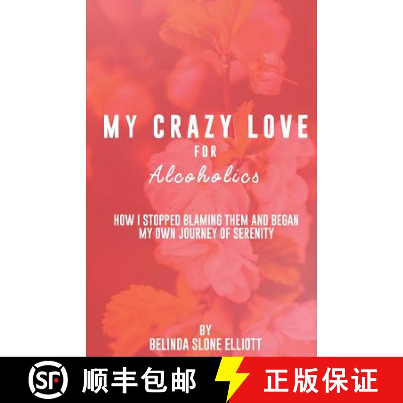 【3-4周达】My Crazy Love for Alcoholics: How I Stopped Blaming Them and Began my Own Journey of Serenity [9780692854969]