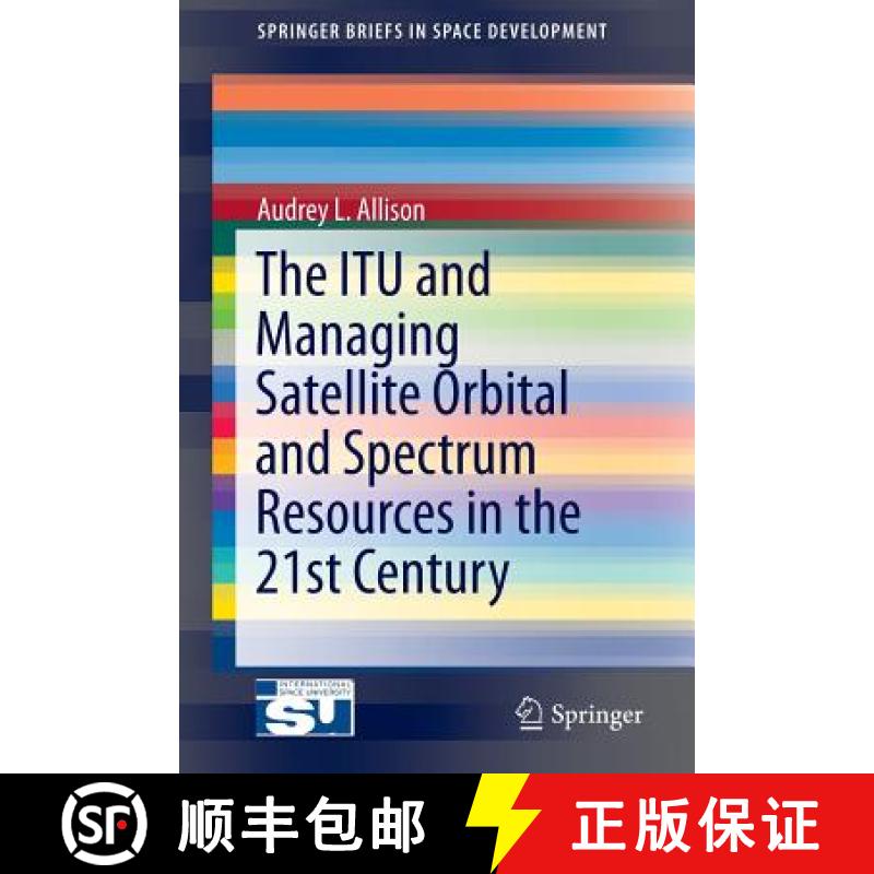 【3-4周达】The Itu and Managing Satellite Orbital and Spectrum Resources in the 21st Century [9783319053134]