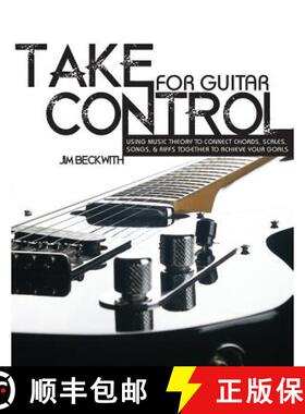 预订 Take Control: for guitar-using music theory to connect chords, scales, songs & riffs together to... [9780983029823]