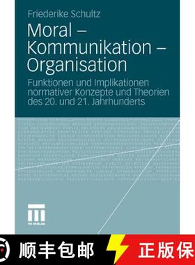 【3-4周达】Moral - Kommunikation - Organisation : Funktionen Und Implikationen Normativer Konzepte Un... [9783531182704]