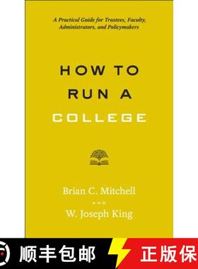 【3-4周达】How to Run a College: A Practical Guide for Trustees, Faculty, Administrators, and Policym... [9781421424774]