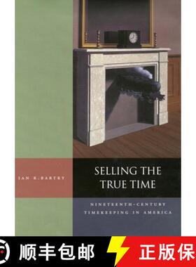 【3-4周达】精装 Selling the True Time – Nineteenth–Century Timekeeping in America [9780804738743]