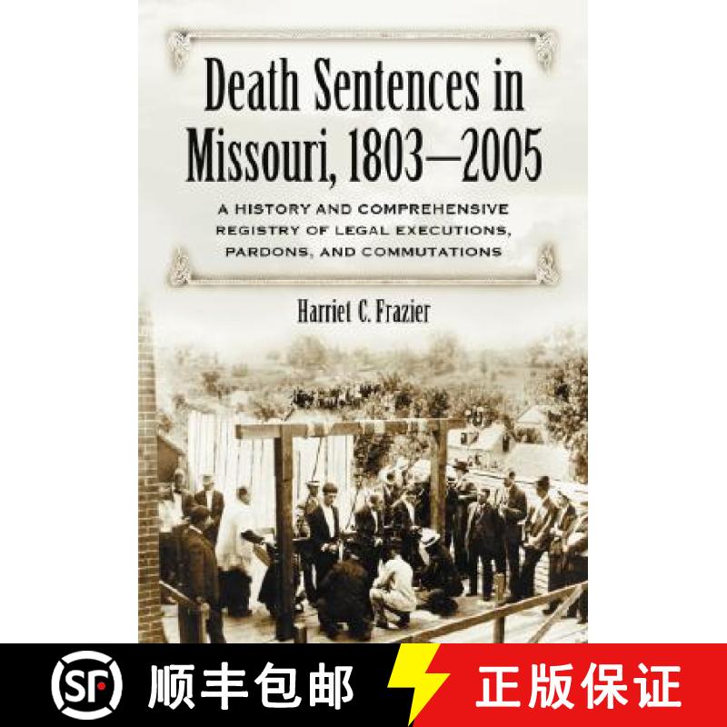 【2-3周达】Death Sentences in Missouri, 1803-2005 : A History and Comprehensive Registry of Legal Exe... [9780786427192]