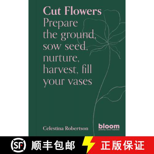 【3-4周达】Cut Flowers: Bloom Gardener's Guide: Prepare the ground, sow seed, nurture, harvest, fill ... [9780711269958]