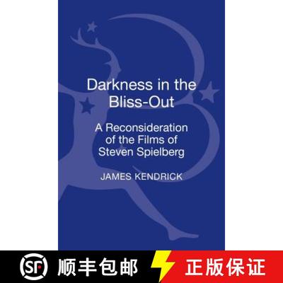 【4周达】Darkness in the Bliss-Out: A Reconsideration of the Films of Steven Spielberg [9781441188953]