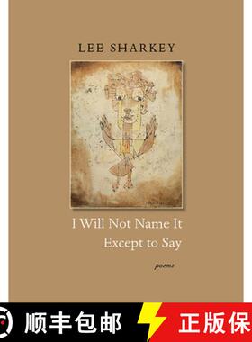 预订 I Will Not Name It Except to Say [9781946482495]