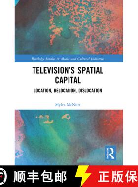 【3-4周达】Television's Spatial Capital: Location, Relocation, Dislocation [9780367477523]