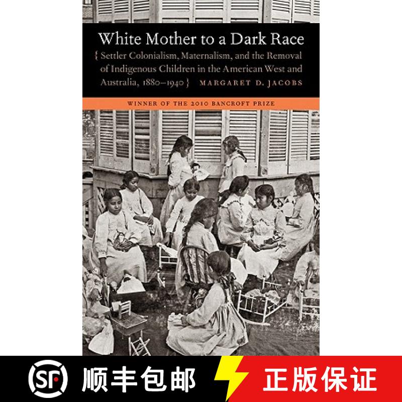 【3-4周达】White Mother to a Dark Race: Settler Colonialism, Maternalism, and the Removal of Indigeno... [9780803235168]