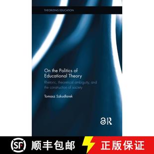 【3-4周达】On the Politics of Educational Theory: Rhetoric, Theoretical Ambiguity, and the Constructi... [9781138602557]