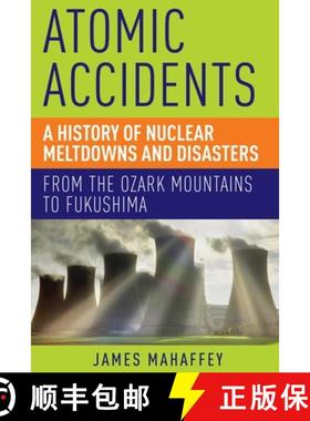 【3-4周达】Atomic Accidents: A History of Nuclear Meltdowns and Disasters: From the Ozark Mountains t... [9781605986807]