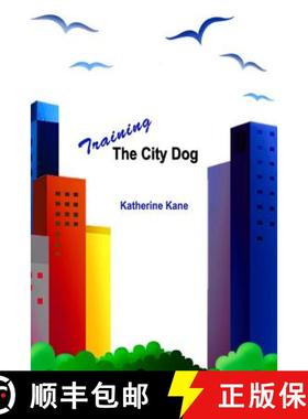 预订 Training The City Dog: Tips For High-Rise Housebreaking, Banishing Barking, Critical Commands, P... [9780982890608]