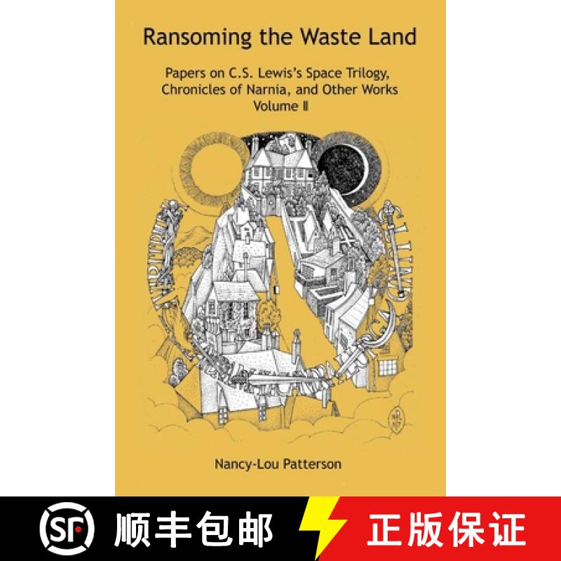 【2-3周达】Ransoming the Waste Land: Papers on C.S. Lewis's Space Trilogy, Chronicles of Narnia, and ... [9781987919059]