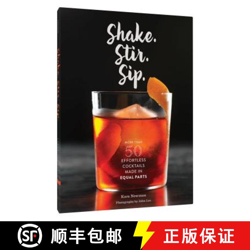 【3-4周达】Shake. Stir. Sip.: More Than 50 Effortless Cocktails Made in Equal Parts [9781452152479]