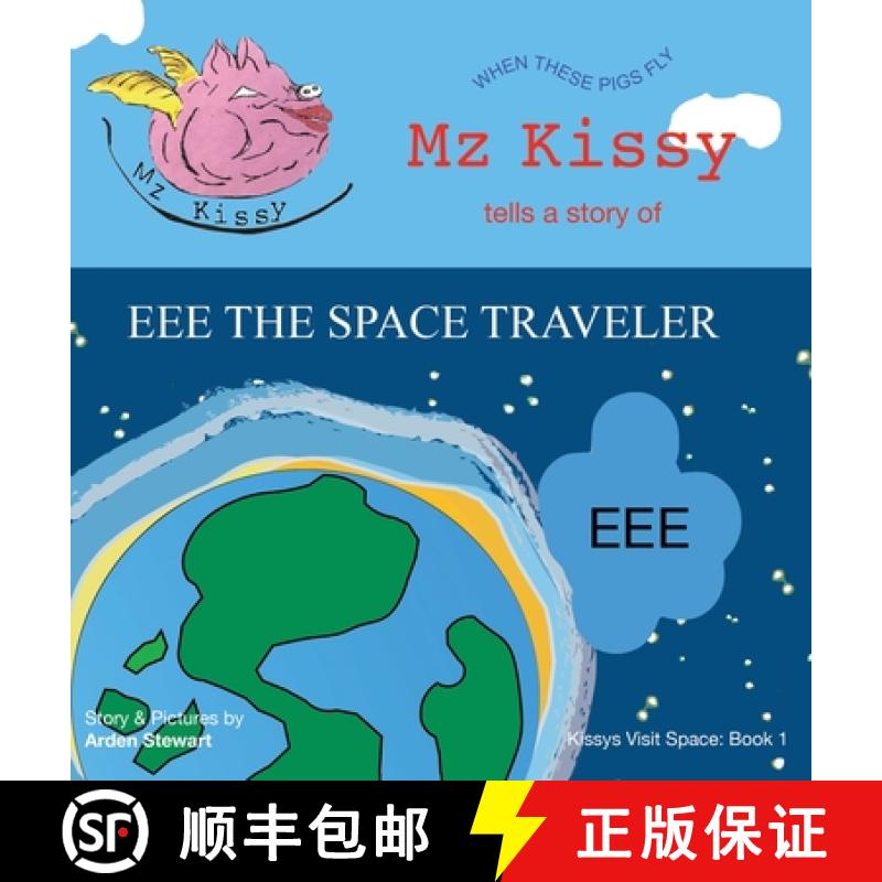 【3-4周达】Mz Kissy Tells a Story of EEE the Space Traveler: When These Pigs Fly [9781737981756]