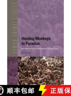 预订 Herding Monkeys to Paradise: How Macaque Troops Are Managed for Tourism in Japan [9789004187931]