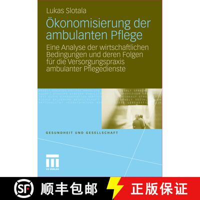 【3-4周达】Ökonomisierung der ambulanten Pflege: Eine Analyse der wirtschaftlichen Bedingungen und d... [9783531181684]