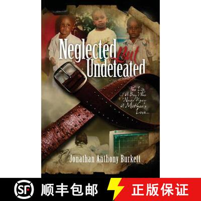 【3-4周达】Neglected But Undefeated: The Life Of A Boy Who Never Knew A Mother's Love [9780985297077]