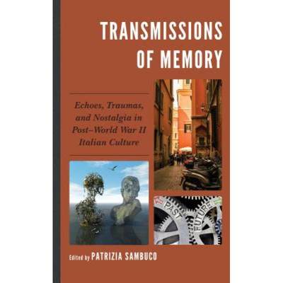 【4周达】Transmissions of Memory: Echoes, Traumas, and Nostalgia in Post-World War II Italian Culture [9781683931430]