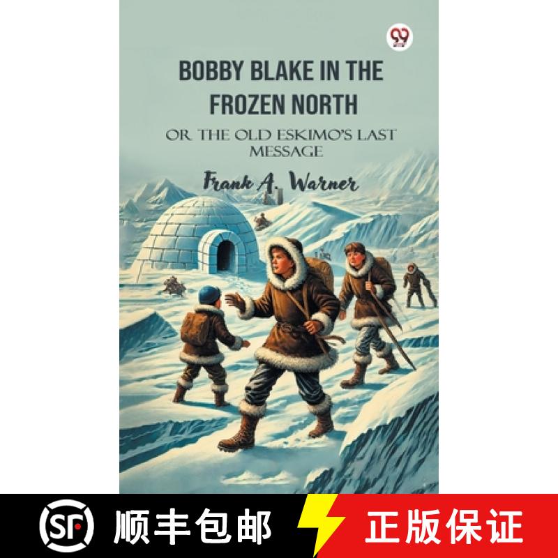 【3-4周达】Bobby Blake In The Frozen NorthOr The Old Eskimo’S Last Message (Edition1) [9789370424791]