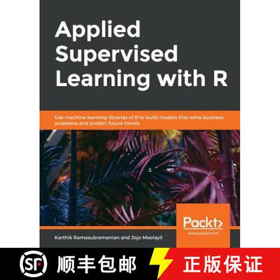 【3-4周达】Applied Supervised Learning with R : Use machine learning libraries of R to build models t... [9781838556334]