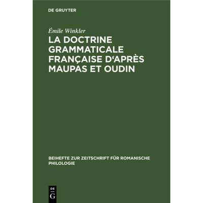 【4周达】La Doctrine Grammaticale Française d'Après Maupas Et Oudin [9783112324356]