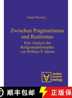 预订 Zwischen Pragmatismus und Realismus：Eine Analyse der Religionsphilosophie von William P. Alston [9783110320961]