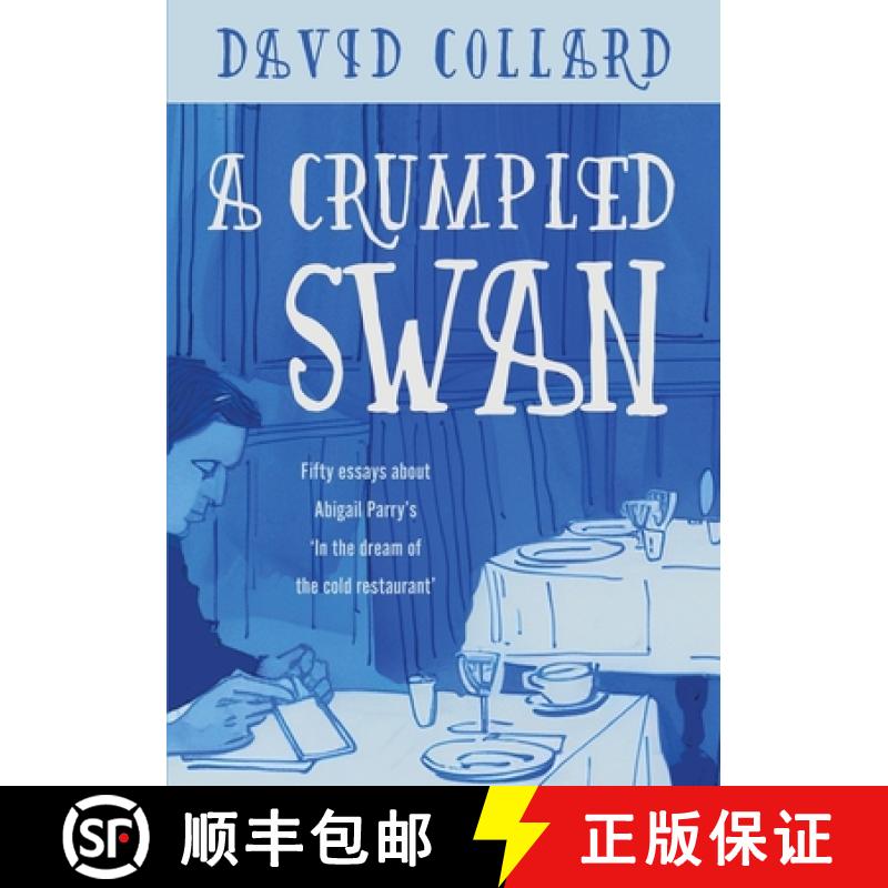 【3-4周达】A Crumpled Swan: Fifty essays about Abigail Parry's 'In the dream of the cold restaurant' [9781963846157]