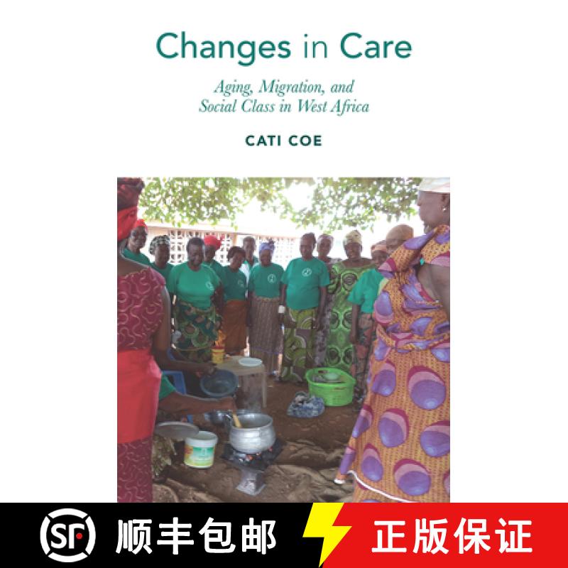 【3-4周达】Changes in Care: Aging, Migration, and Social Class in West Africa [9781978823242]
