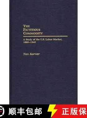 【3-4周达】The Fictitious Commodity: A Study of the U.S. Labor Market, 1880-1940 [9780313273384]