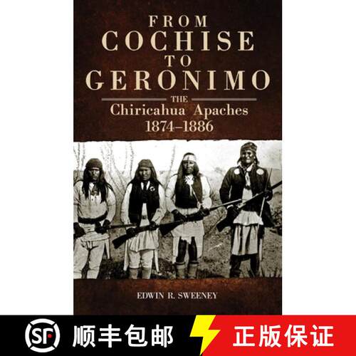【3-4周达】From Cochise to Geronimo: The Chiricahua Apaches, 1874-1886 Volume 268 [9780806142722]