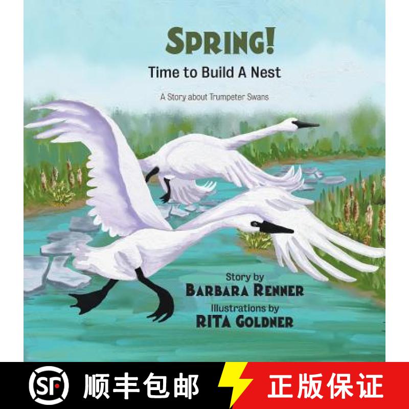 【2-3周达】SPRING! Time to Build a Nest, A Story about Trumpeter Swans [9780999058633]