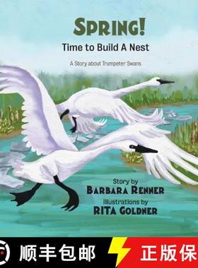 【3-4周达】SPRING! Time to Build a Nest, A Story about Trumpeter Swans [9780999058633]