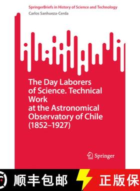 【3-4周达】The Day Laborers of Science. Technical Work at the Astronomical Observatory of Chile (1852... [9783031843495]