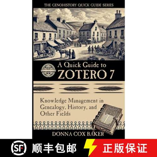 【3-4周达】A Quick Guide to Zotero 7: Knowledge Management in Genealogy, History and Other Fields [9780999689943]