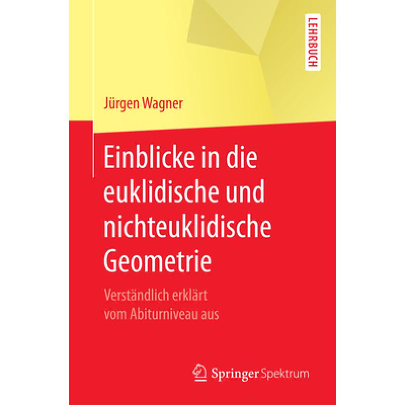 【4周达】Einblicke in Die Euklidische Und Nichteuklidische Geometrie: Verständlich Erklärt Vom Abit... [9783662540718] 书籍/杂志/报纸 科学技术类原版书 原图主图