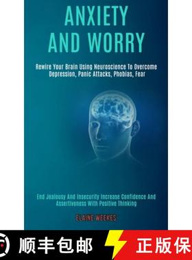预订 Anxiety and Worry: Rewire Your Brain Using Neuroscience to Overcome Depression, Panic Attacks, P... [9781989920664]