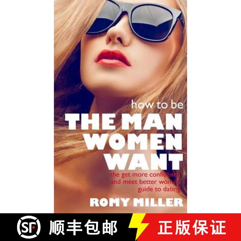 【2-3周达】How to Be the Man Women Want: The Get More Confidence and Meet Better Women Guide To Dating [9781932420852]