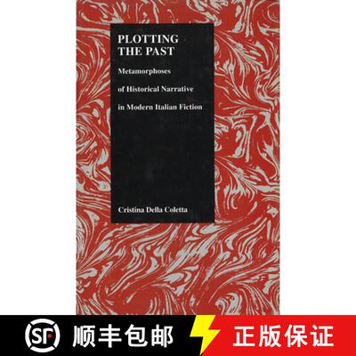 【3-4周达】Plotting the Past: Metamorphoses of Historical Narrative in Modern Italian Fiction (Purdue... [9781557530912]