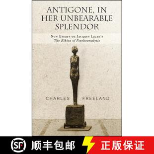 【3-4周达】Antigone, in Her Unbearable Splendor : New Essays on Jacques Lacan's The Ethics of Psychoa... [9781438446493]